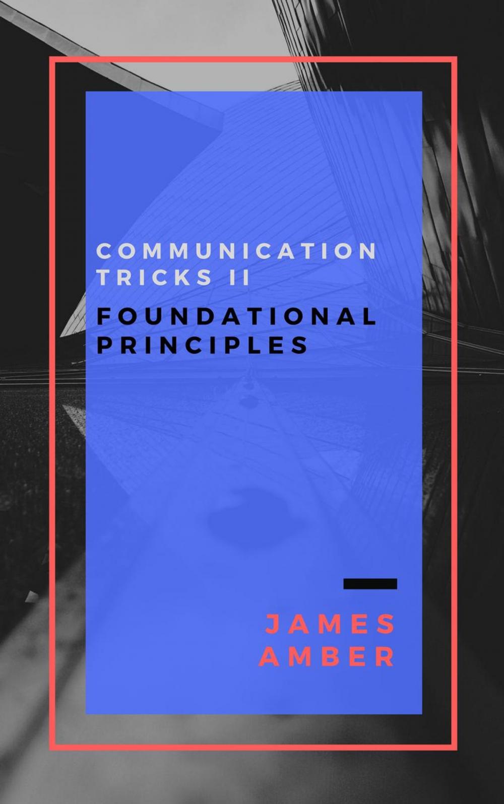 Big bigCover of Communication Tricks II: Foundational Principles