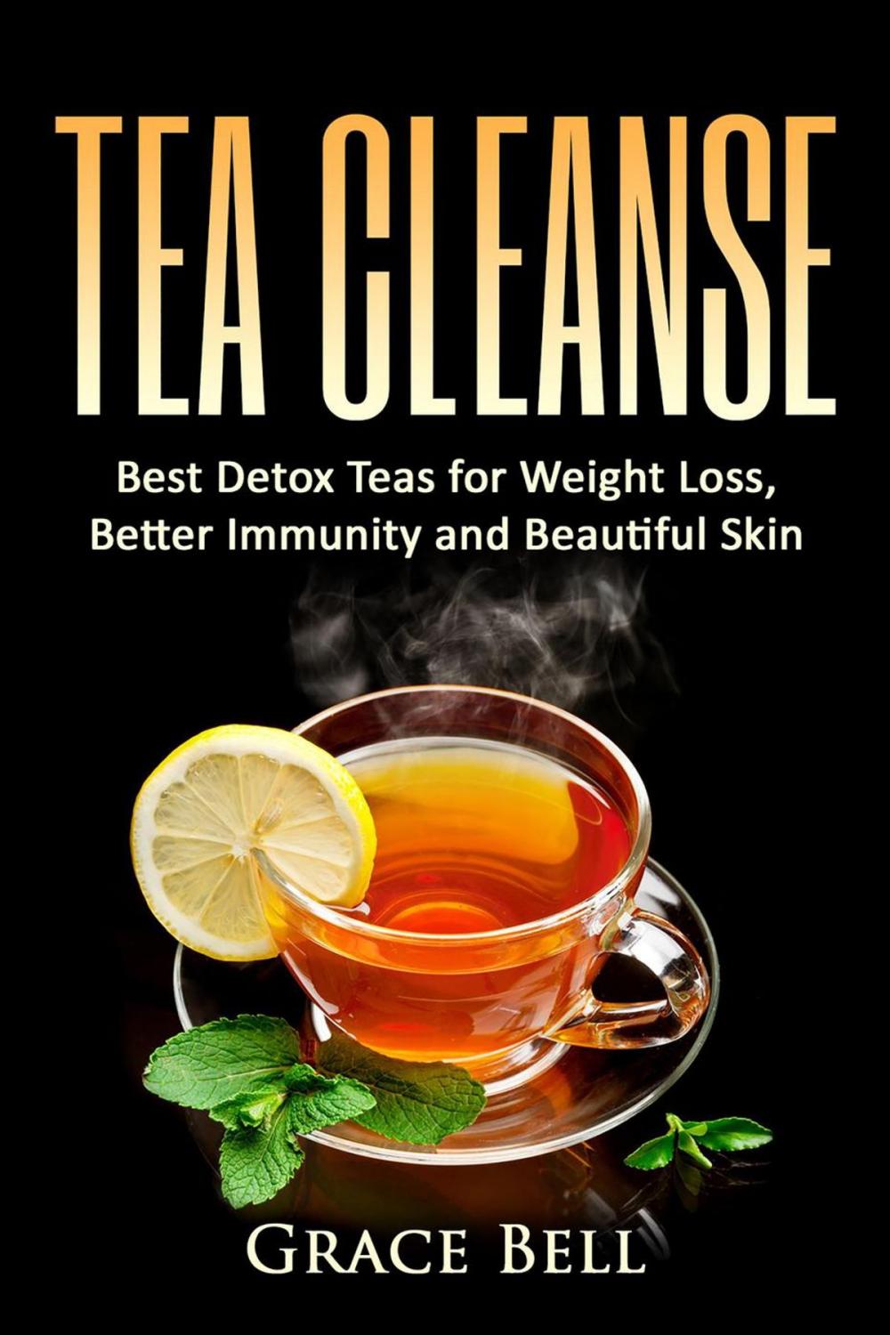 Big bigCover of Tea Cleanse: Best Detox Teas for Weight Loss, Better Immunity and Beautiful Skin