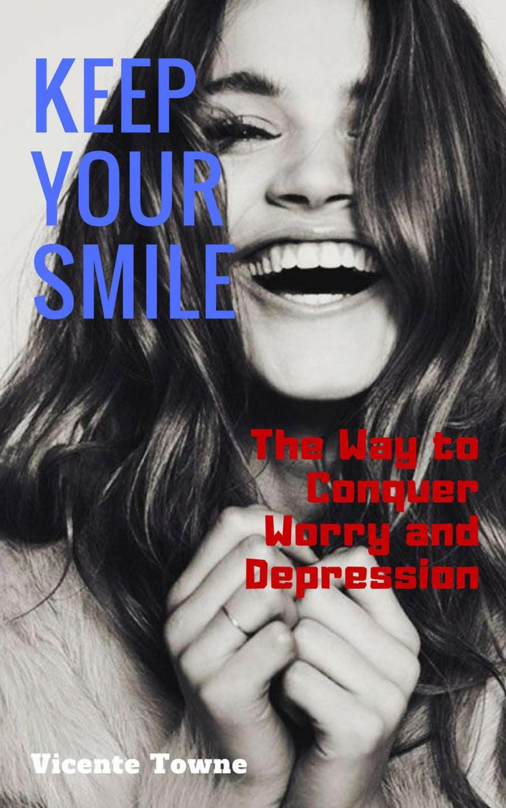Big bigCover of Keep Your Smile The Way to Conquer Worry and Depression