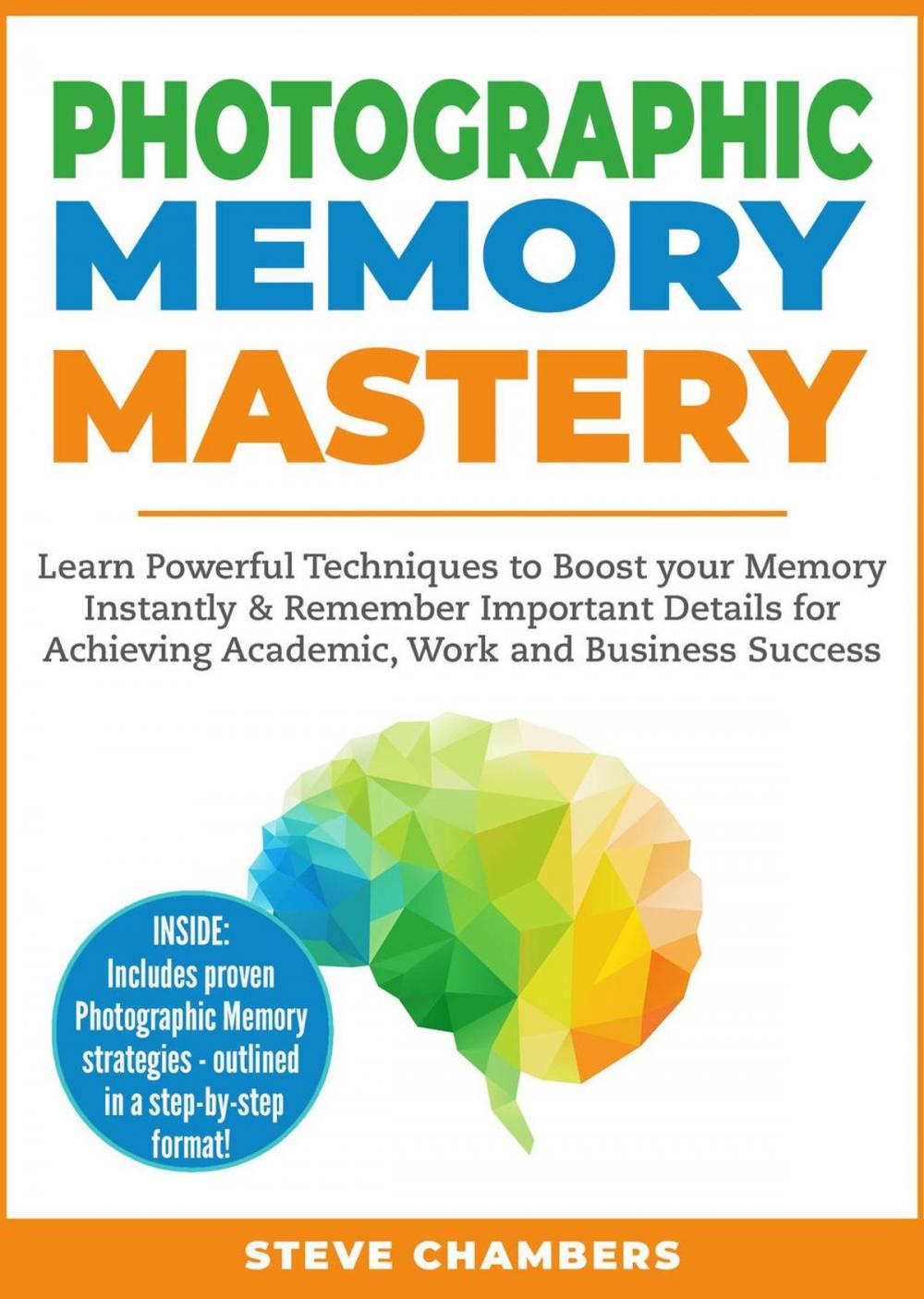 Big bigCover of Photographic Memory Mastery: Learn Powerful Techniques to Boost your Memory Instantly & Remember Important Details for Achieving Academic, Work and Business Success