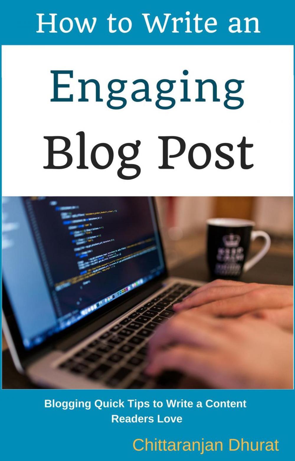 Big bigCover of How to Write an Engaging Blog Post: Blogging Quick Tips to Write a Content Readers Love