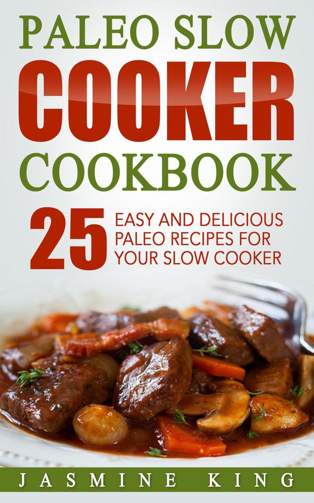 Big bigCover of Paleo Slow Cooker Cookbook: 25 Easy and Delicious Paleo Recipes for Your Slow Cooker