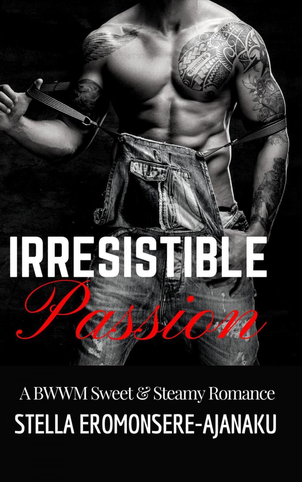 Big bigCover of Irresistible Passion ~ A BWWM Sweet & Steamy Romance