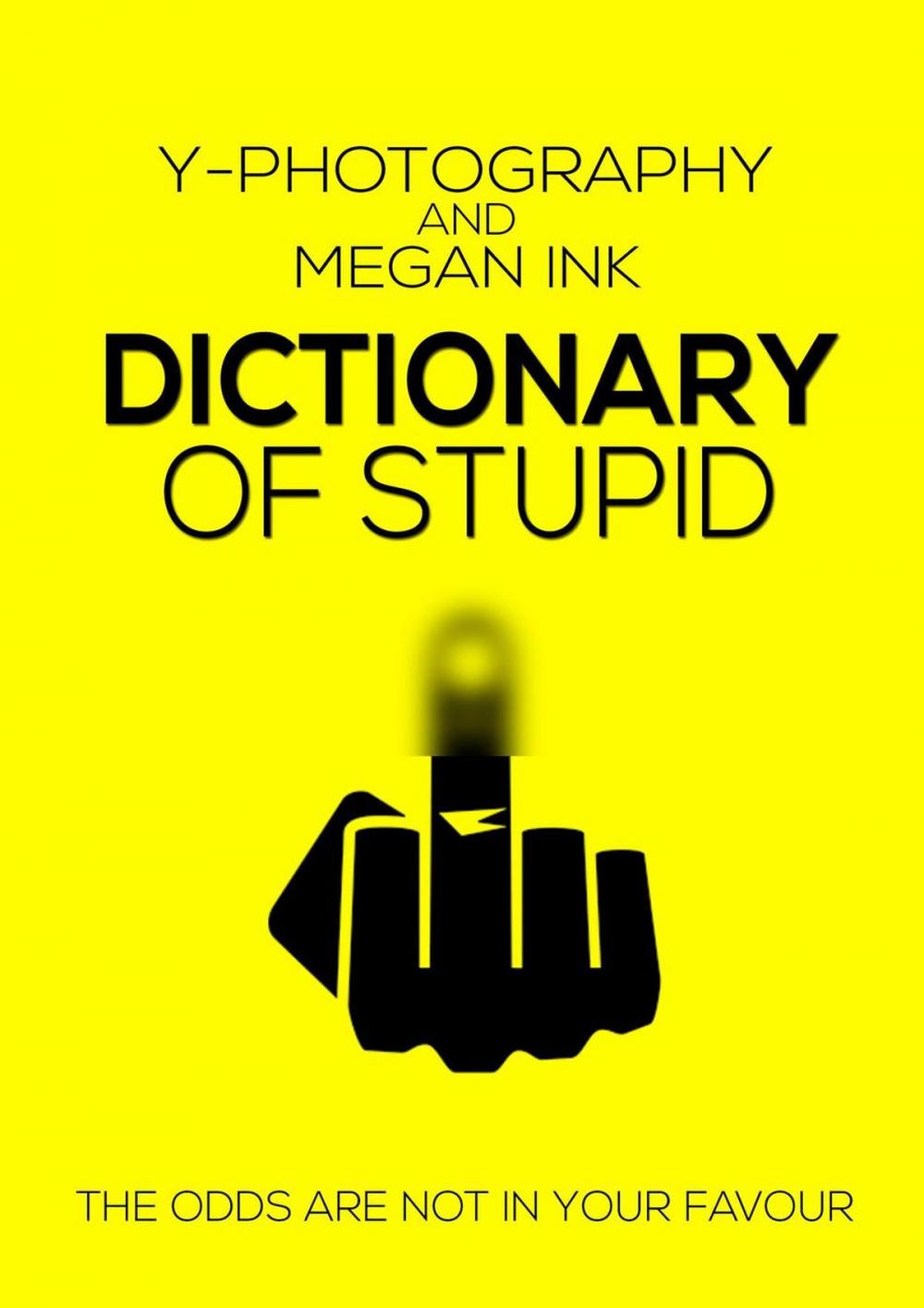 Big bigCover of Dictionary of Stupid: The Odds are Not in Your Favor