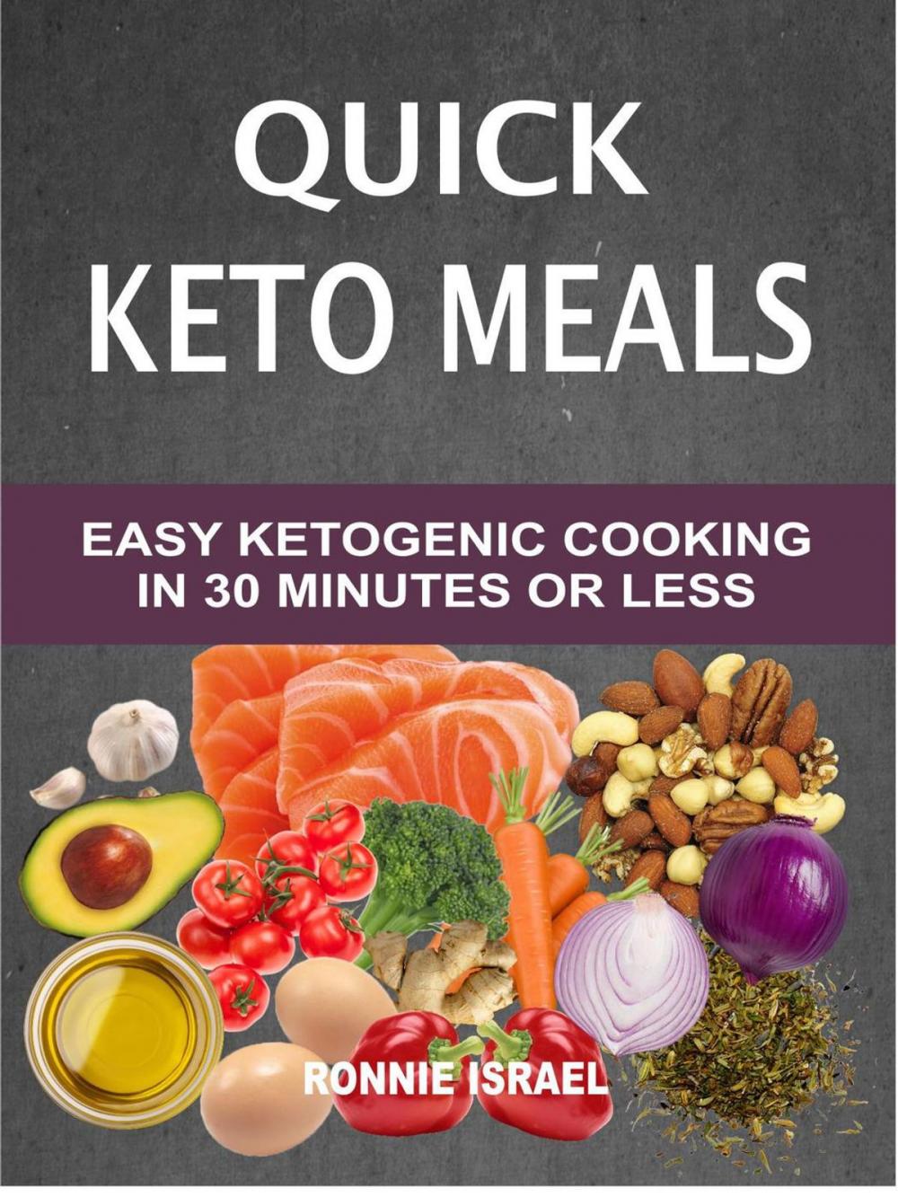 Big bigCover of Quick Keto Meals: Easy Ketogenic Cooking In 30 Minutes Or Less