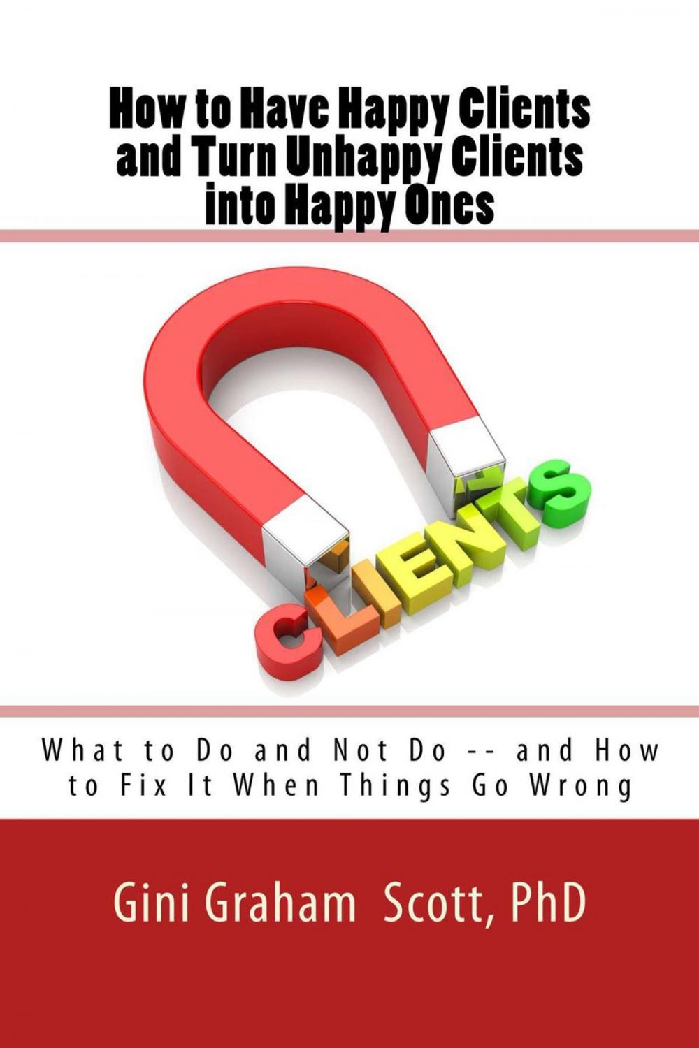 Big bigCover of How to Have Happy Clients and Turn Unhappy Clients into Happy Ones