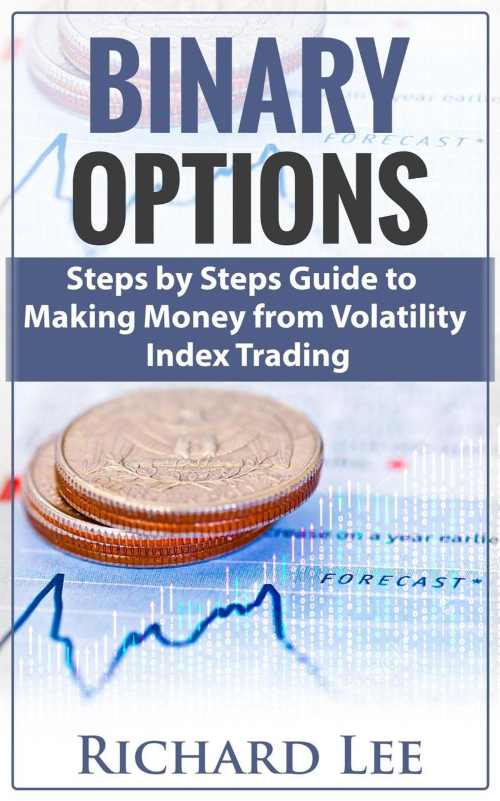 Big bigCover of Binary Options: Steps by Steps Guide To Making Money From Volatility Index Trading