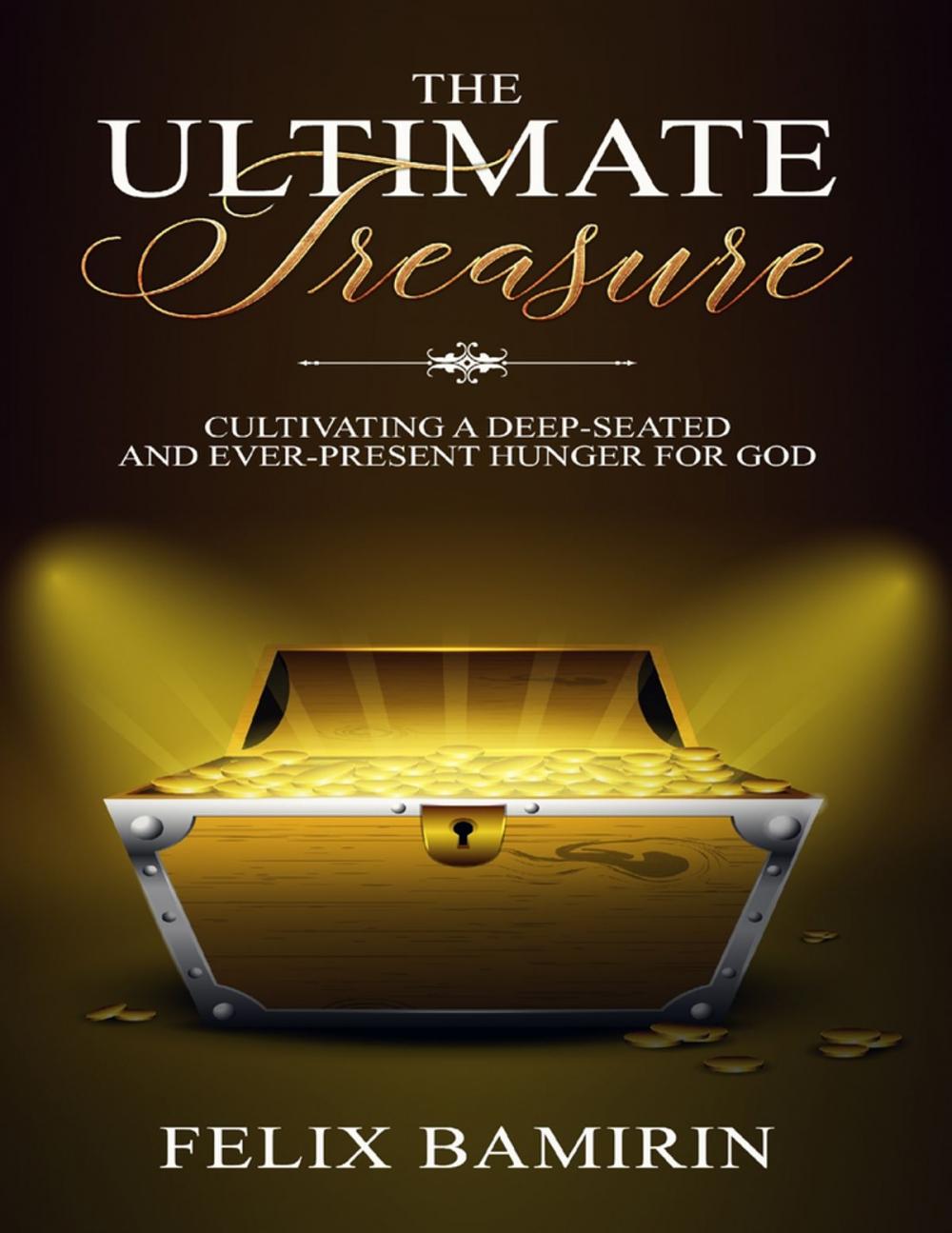 Big bigCover of The Ultimate Treasure: Cultivating a Deep Seated and Ever Present Hunger for God