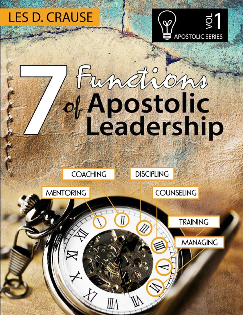 Big bigCover of 7 Functions of Apostolic Leadership Vol 1 - Mentoring, Coaching, Discipling, Counseling, Training, Managing