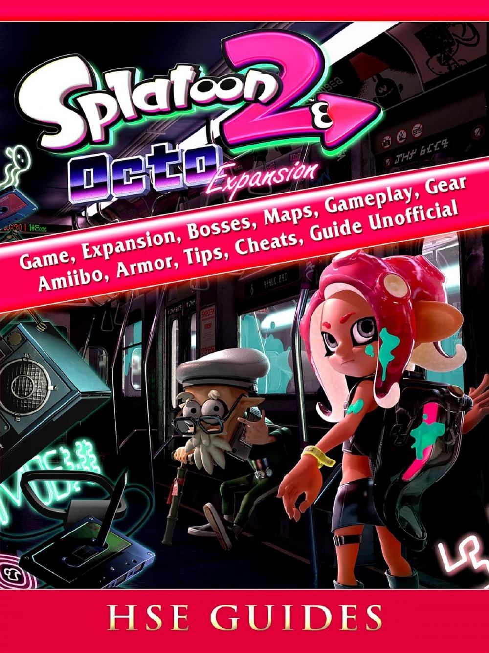 Big bigCover of Splatoon 2 Octo Game, Expansion, Bosses, Maps, Gameplay, Gear, Amiibo, Armor, Tips, Cheats, Guide Unofficial