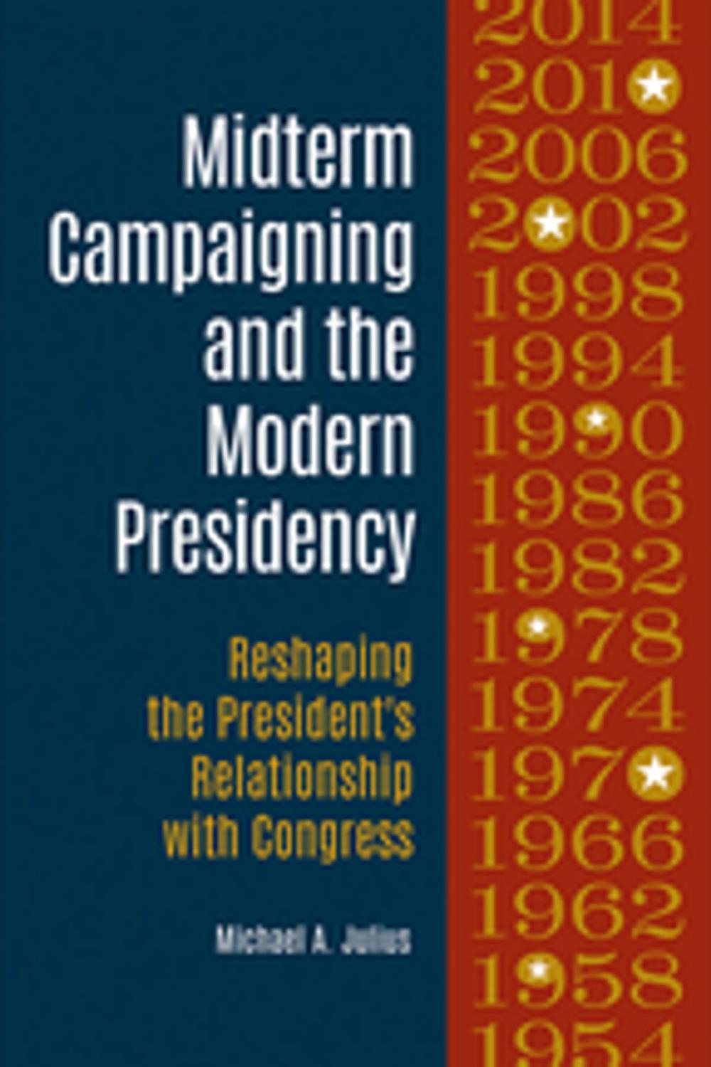 Big bigCover of Midterm Campaigning and the Modern Presidency: Reshaping the President's Relationship with Congress