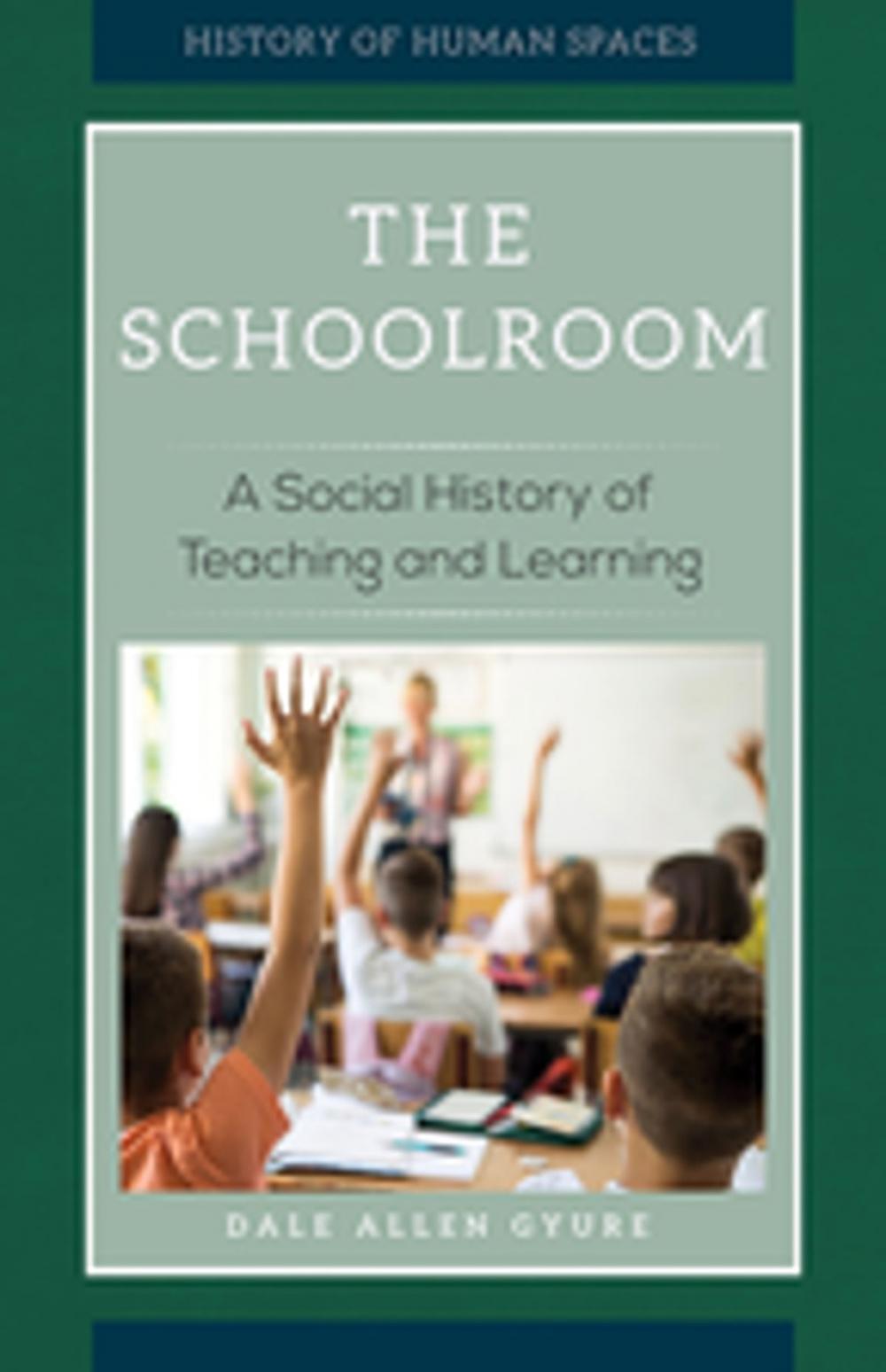 Big bigCover of The Schoolroom: A Social History of Teaching and Learning