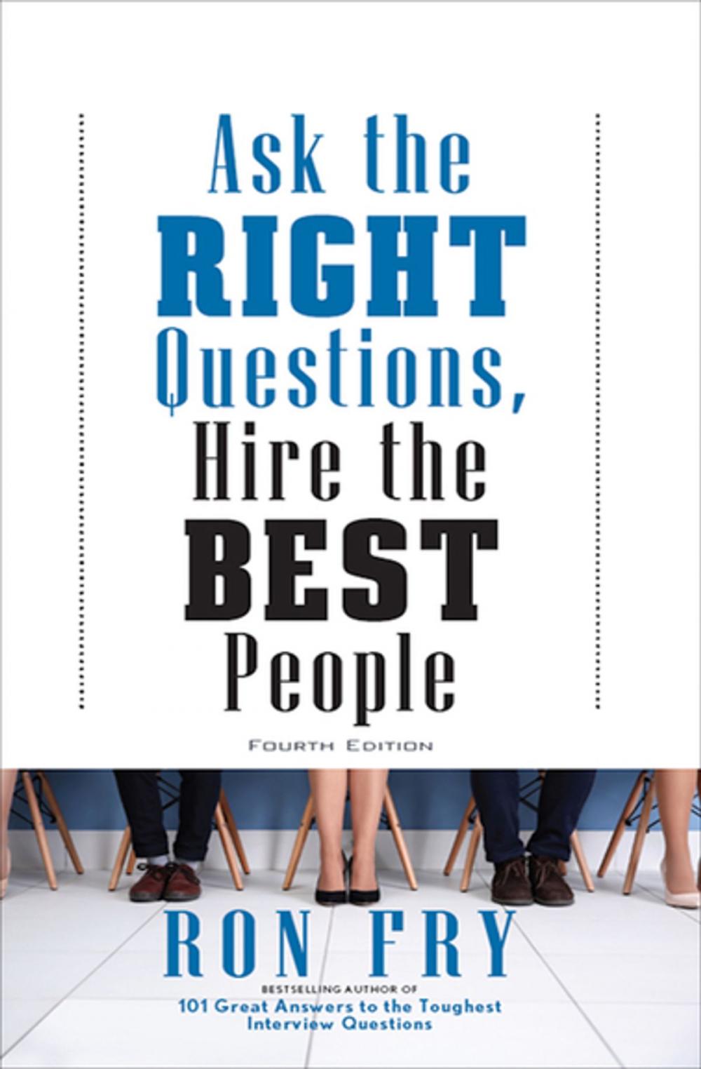 Big bigCover of Ask the Right Questions, Hire the Best People