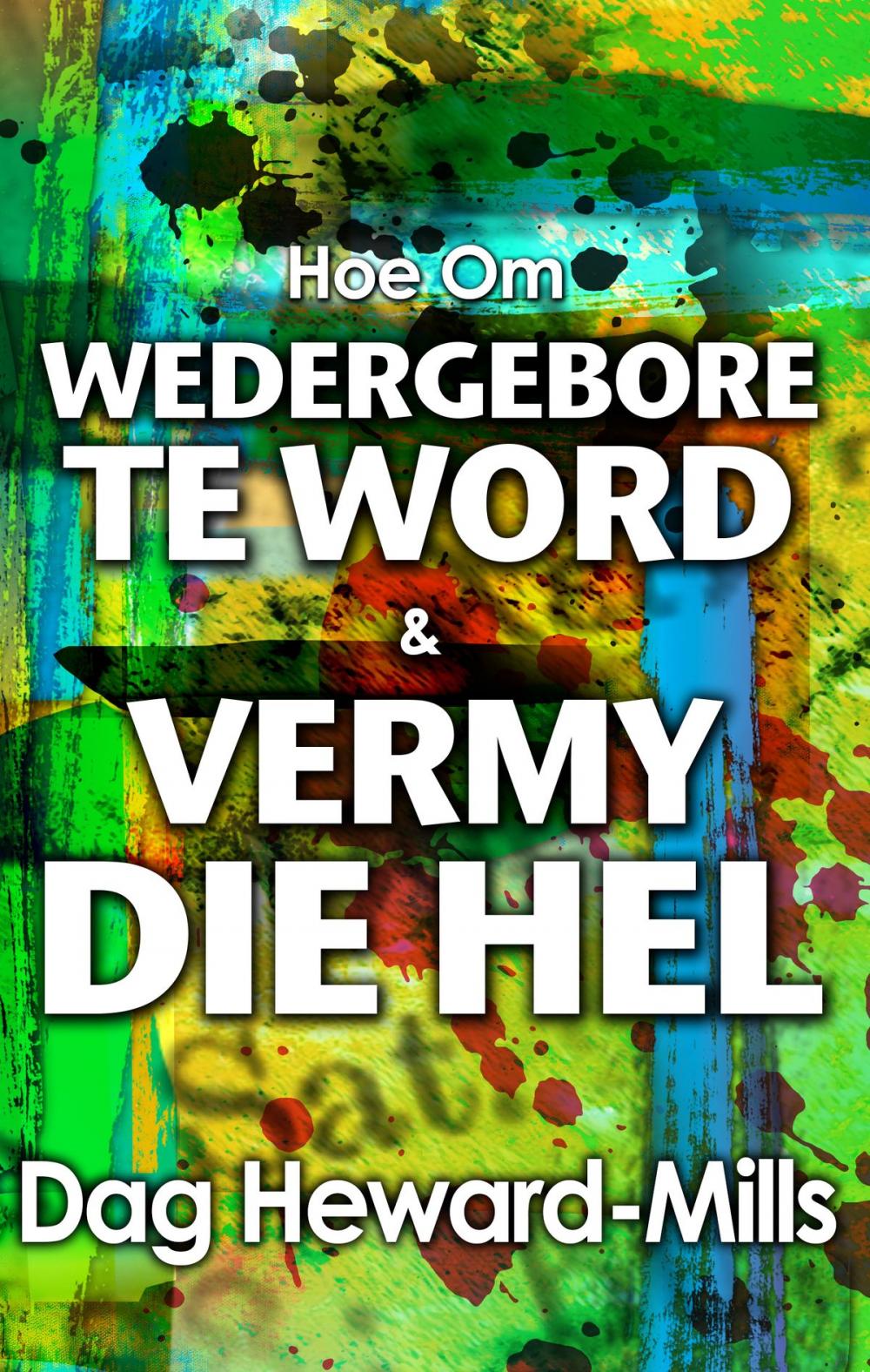 Big bigCover of Hoe Om Wedergebore Te Word & Vermy Die Hel