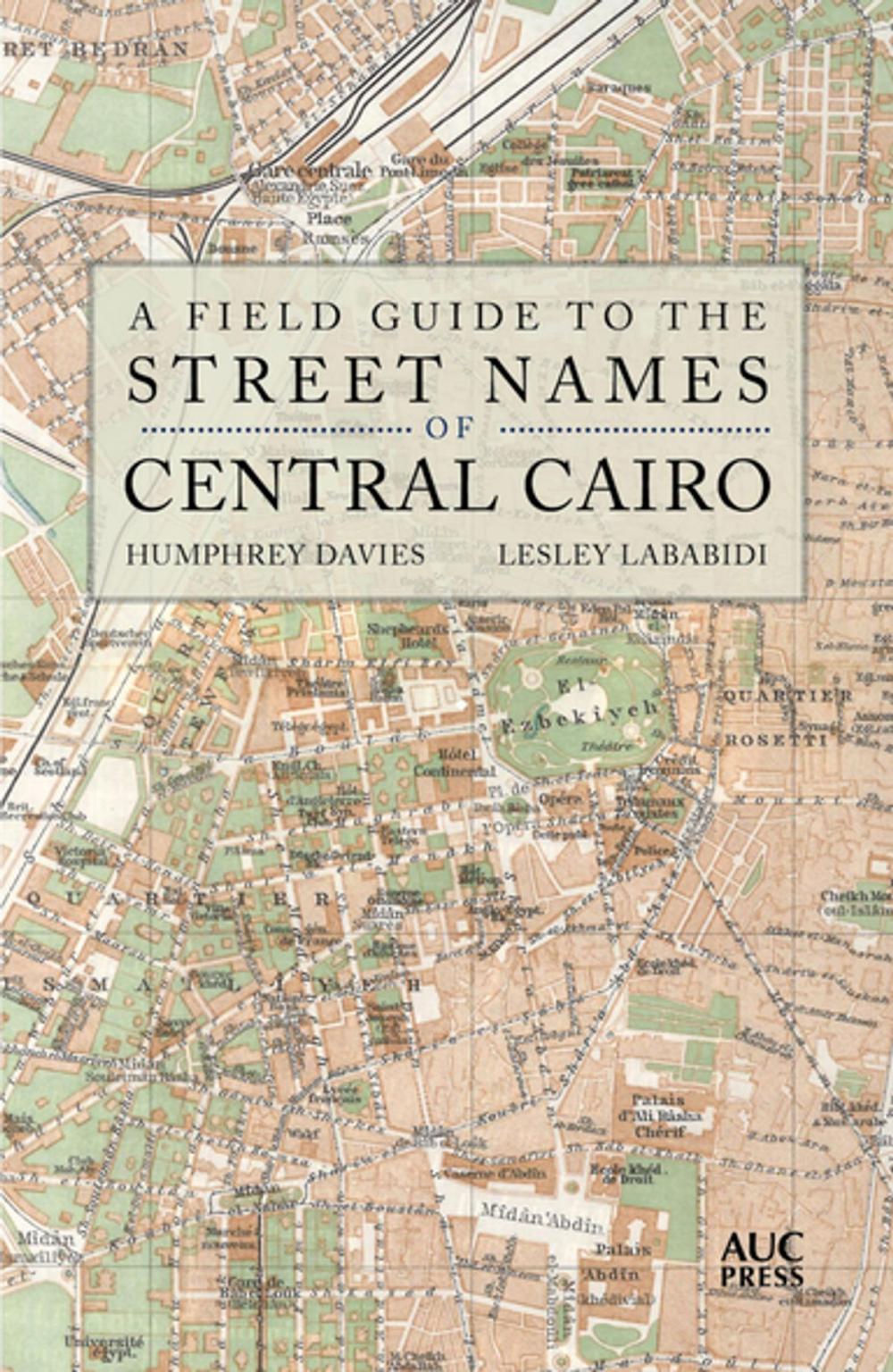 Big bigCover of A Field Guide to the Street Names of Central Cairo