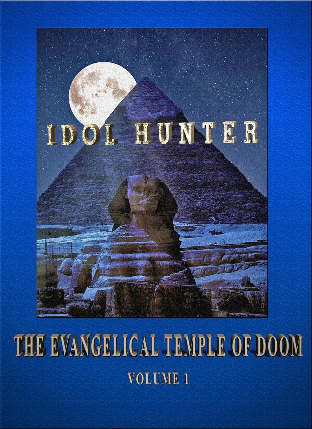 Big bigCover of Idol Hunter The Evangelical Temple of Doom Volume 1