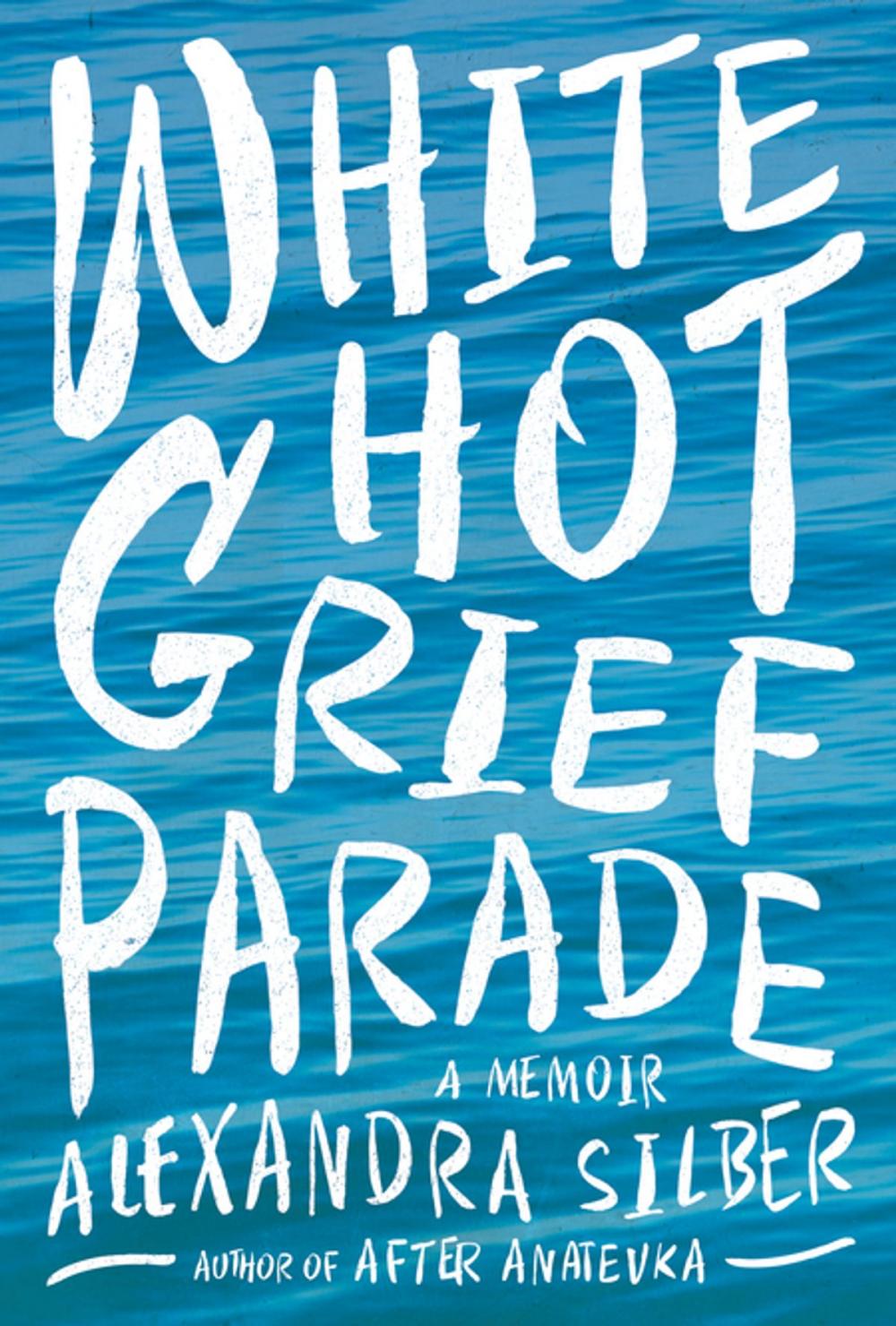 Big bigCover of White Hot Grief Parade: A Memoir