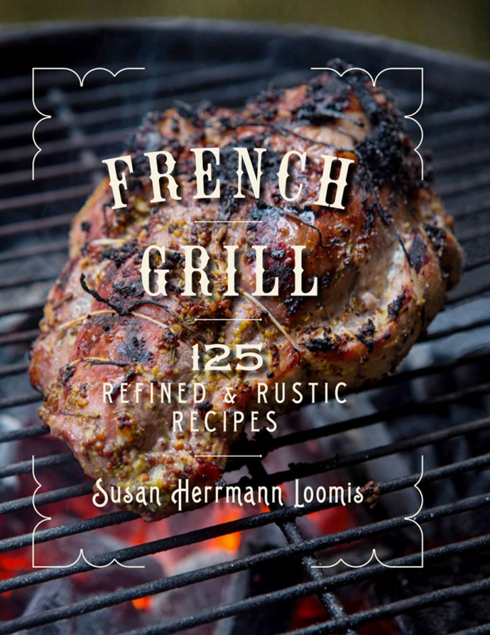 Big bigCover of French Grill: 125 Refined & Rustic Recipes