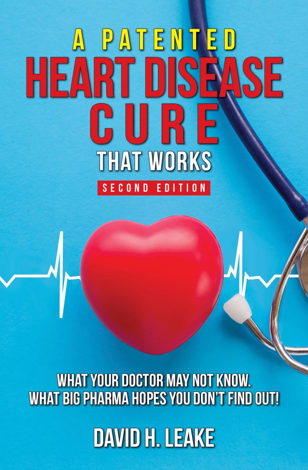 Big bigCover of A (Patented) Heart Disease Cure That Works!: What Your Doctor May Not Know. What Big Pharma Hopes You Don't Find Out.