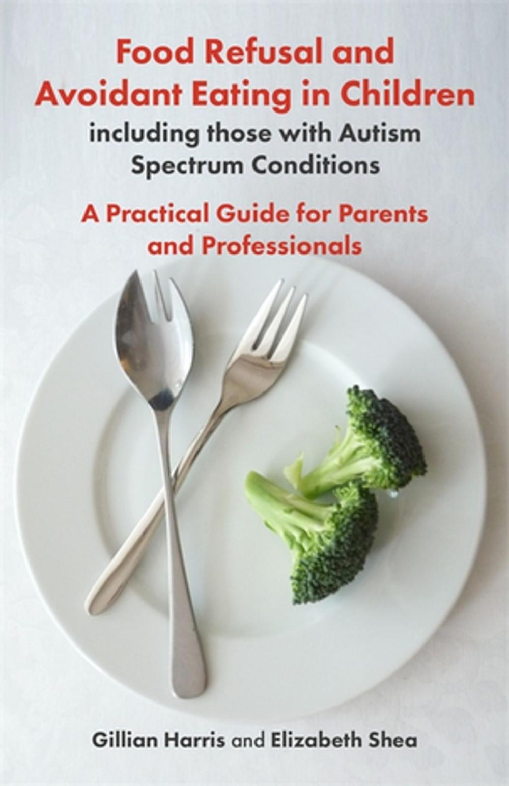 Big bigCover of Food Refusal and Avoidant Eating in Children, including those with Autism Spectrum Conditions