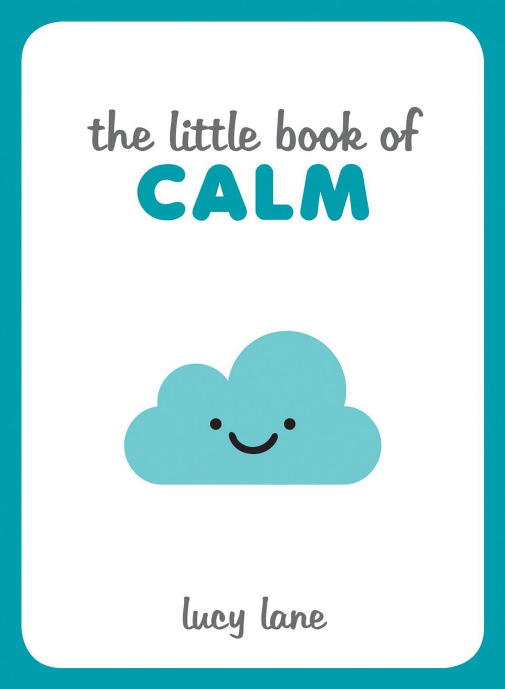 Big bigCover of The Little Book of Calm: Tips, Techniques and Quotes to Help You Relax and Unwind