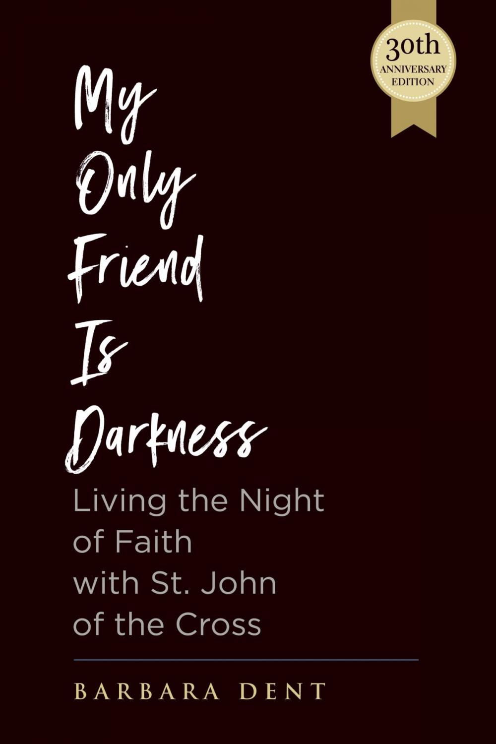 Big bigCover of My Only Friend is Darkness: Living the Night of Faith with St. John of the Cross (30th Anniversary Edition)