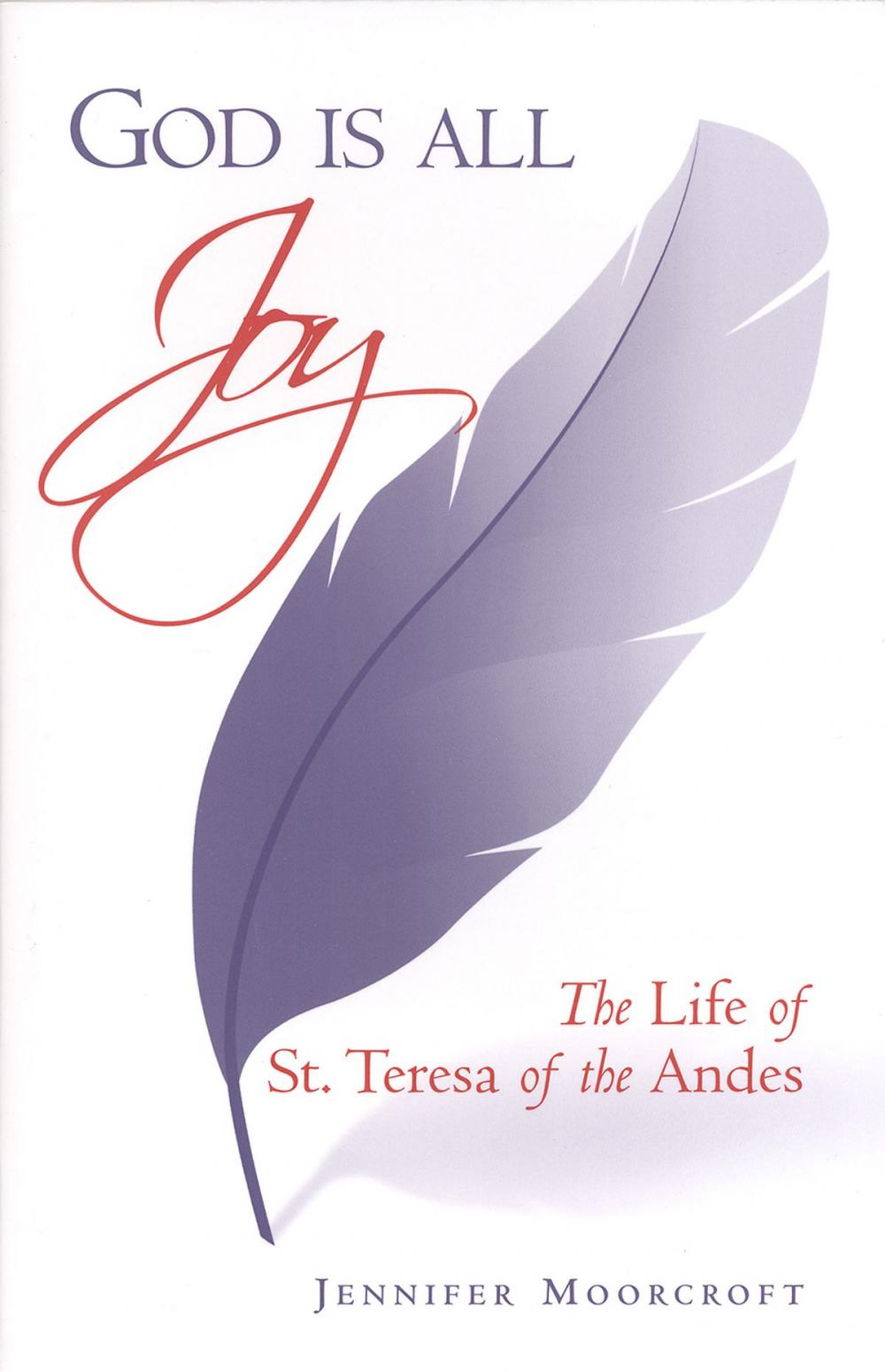 Big bigCover of God is All Joy: The Life of St. Teresa of the Andes