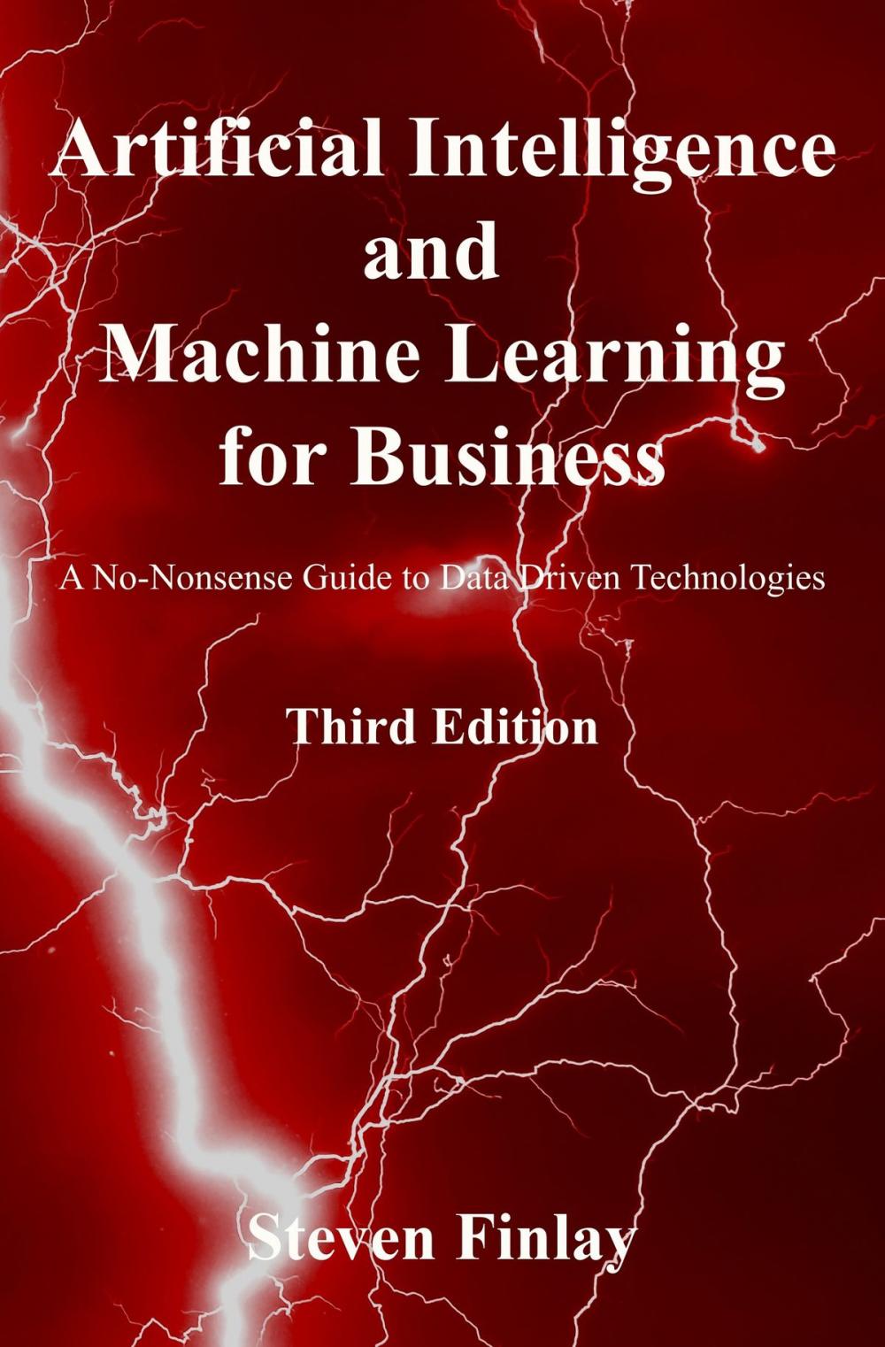 Big bigCover of Artificial Intelligence and Machine Learning for Business: A No-Nonsense Guide to Data Driven Technologies