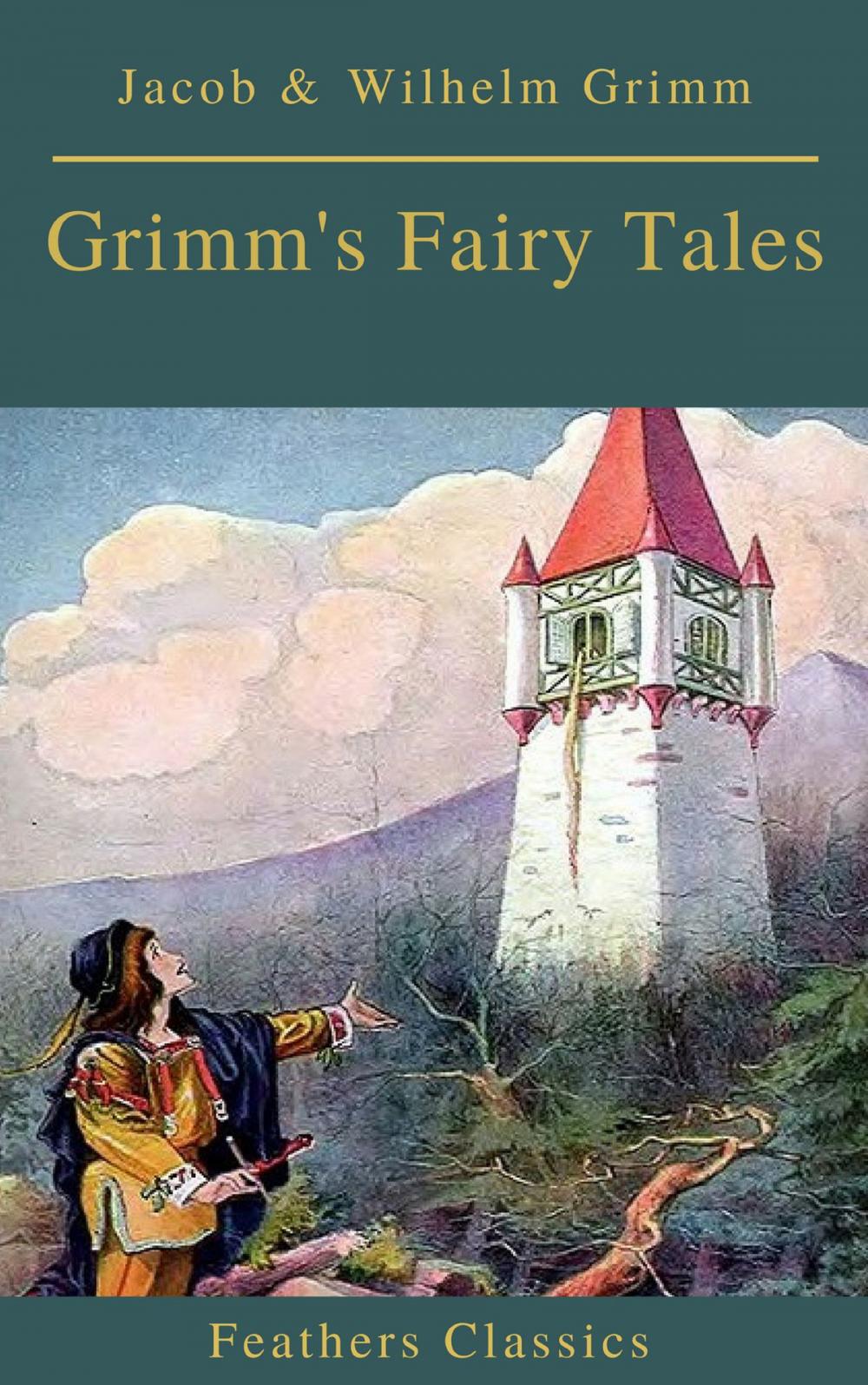 Big bigCover of Grimm's Fairy Tales: Complete and Illustrated (Best Navigation, Active TOC)( Feathers Classics)