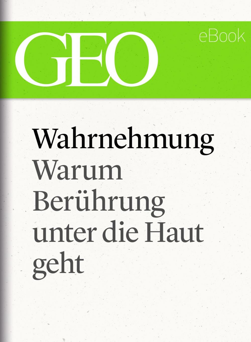 Big bigCover of Wahrnehmung: Warum Berührung unter die Haut geht (GEO eBook Single)