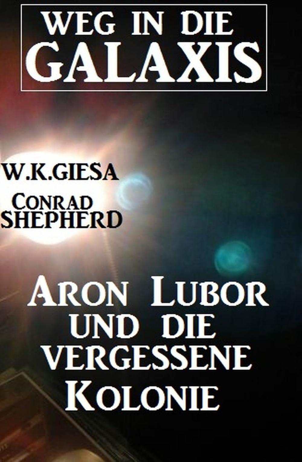 Big bigCover of Aron Lubor und die vergessene Kolonie: Weg in die Galaxis