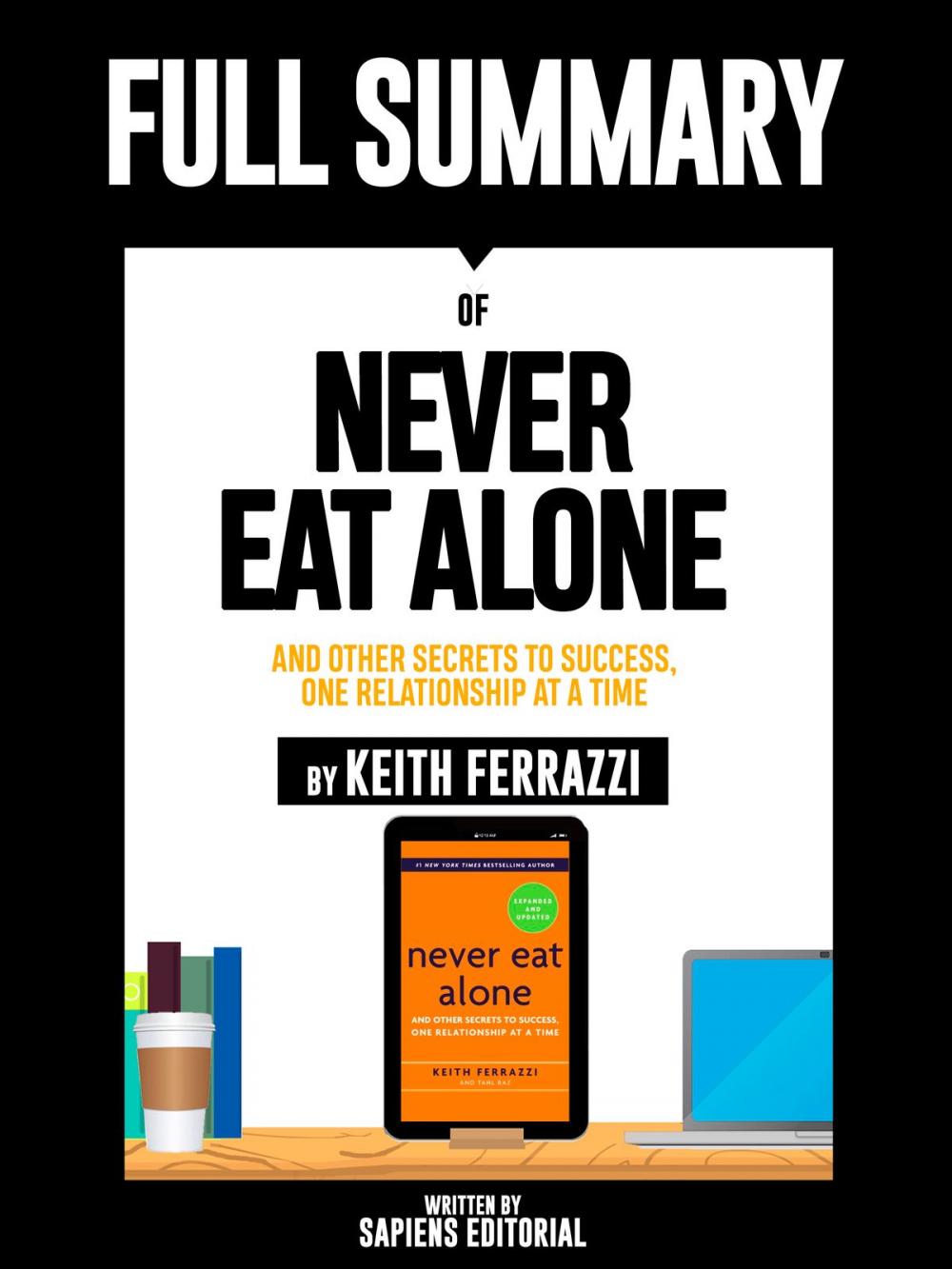 Big bigCover of Full Summary Of "Never Eat Alone: And other Secrets to Success, One Relationship at a Time – By Keith Ferrazzi"