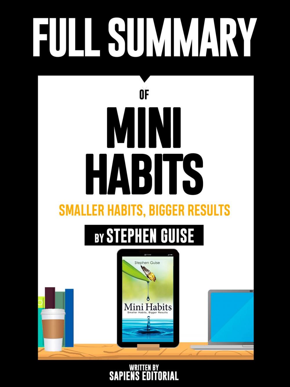 Big bigCover of Full Summary Of "Mini Habits: Smaller Habits, Bigger Results – By Stephen Guise"