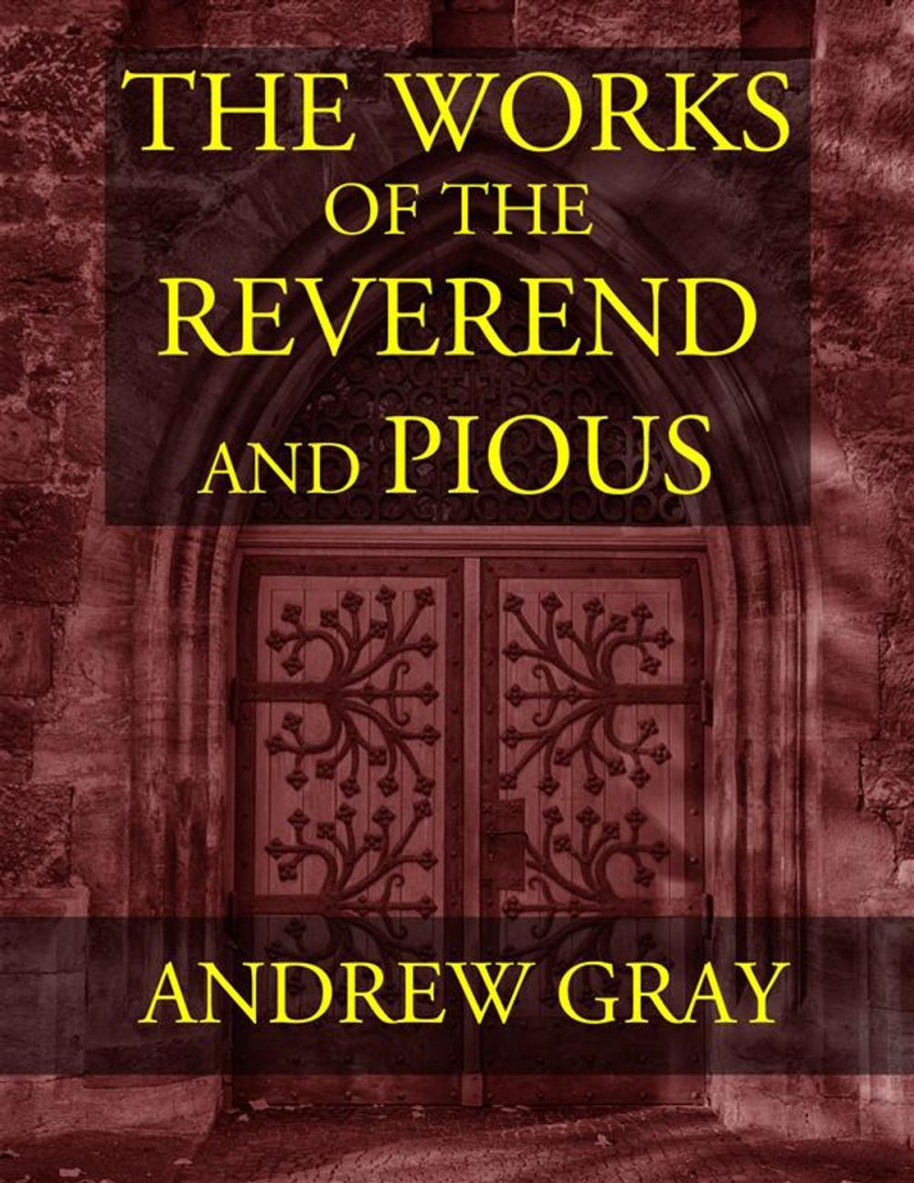 Big bigCover of The Works of the Reverend and Pious Andrew Gray