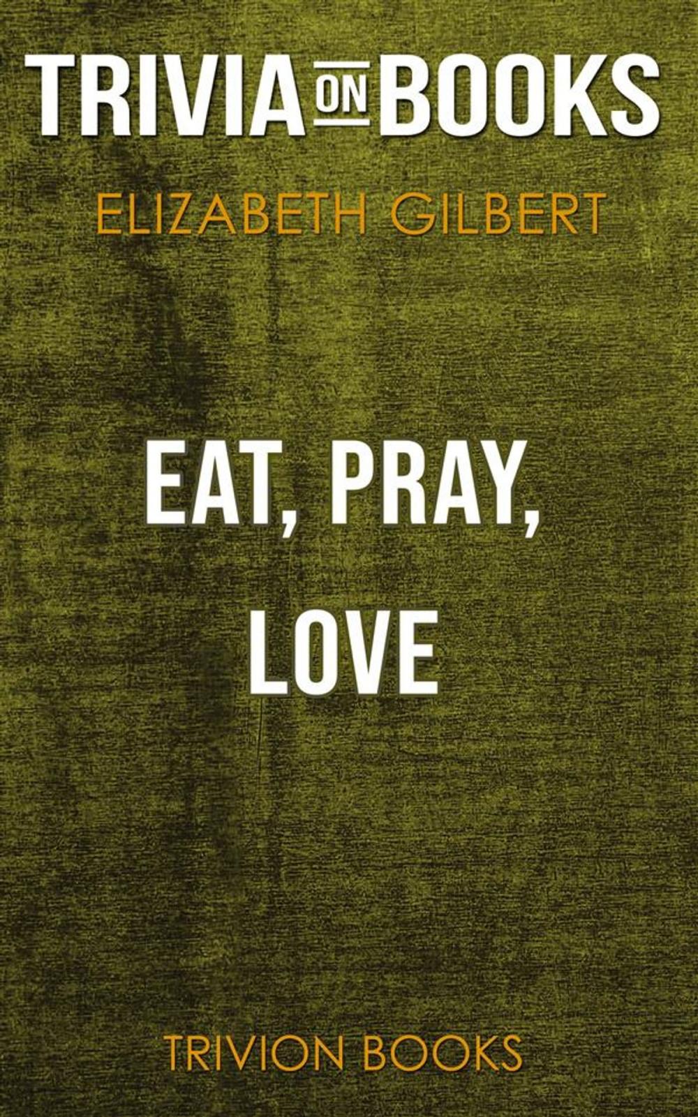 Big bigCover of Eat, Pray, Love by Elizabeth Gilbert (Trivia-On-Books)