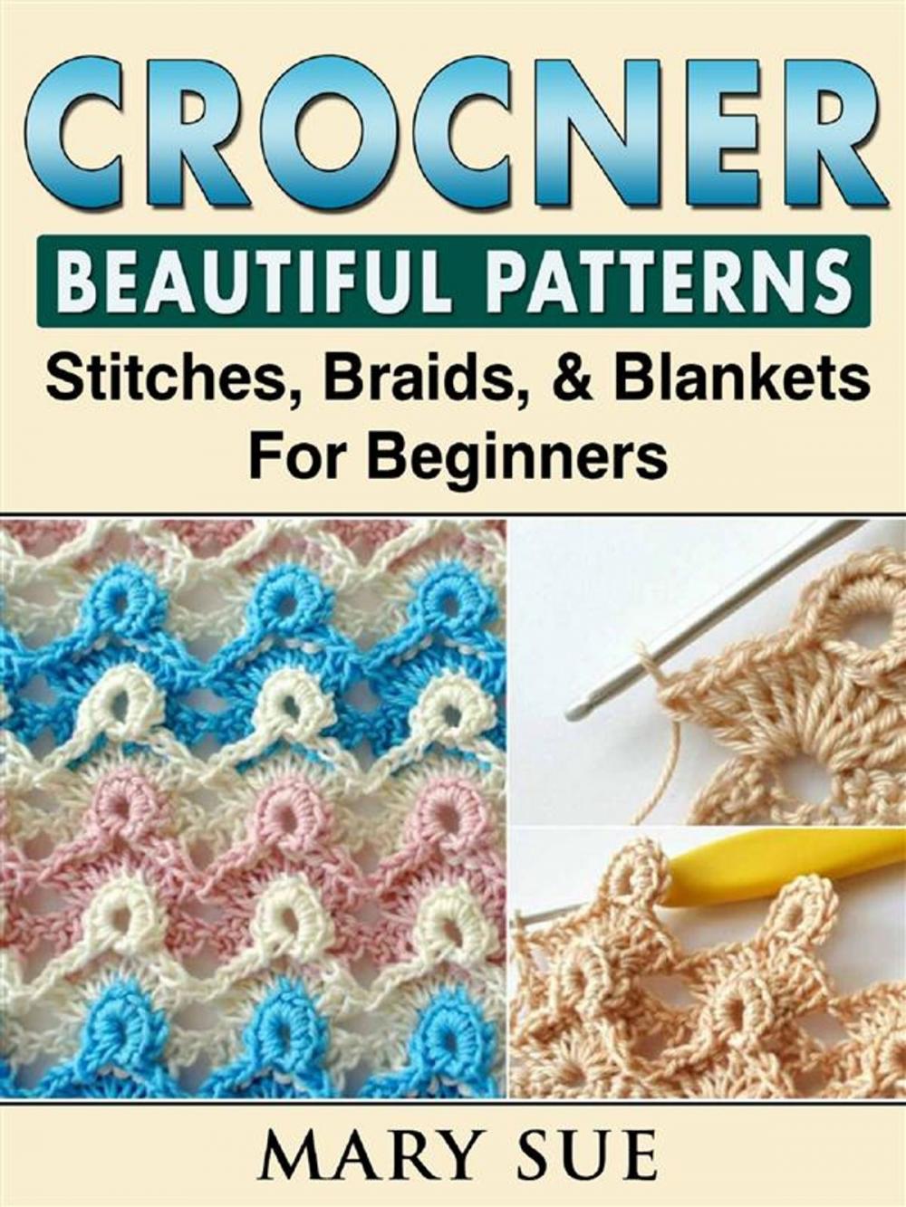 Big bigCover of Crochet Beautiful Patterns, Stitches, Braids, & Blankets For Beginners