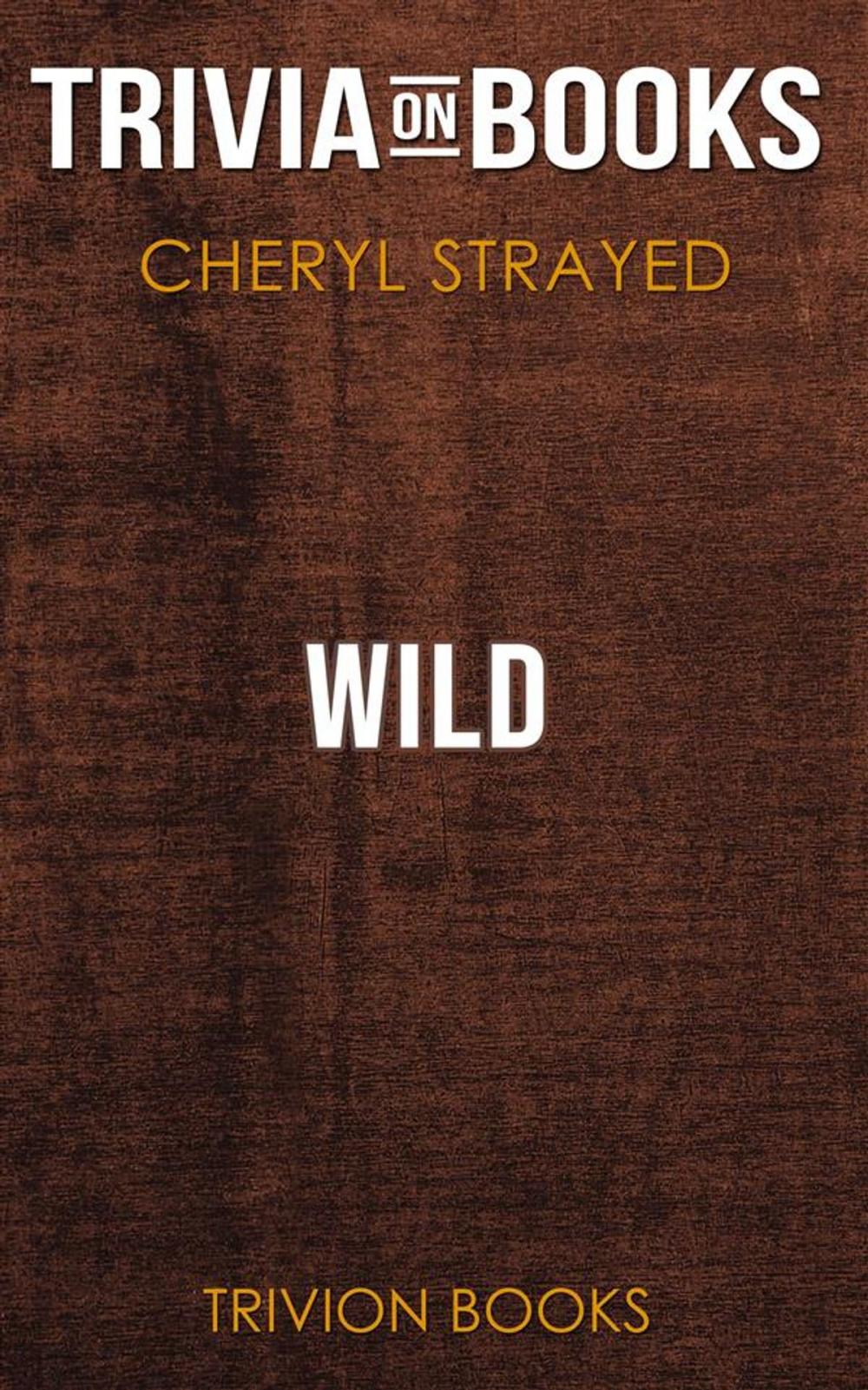 Big bigCover of Wild by Cheryl Strayed (Trivia-On-Books)