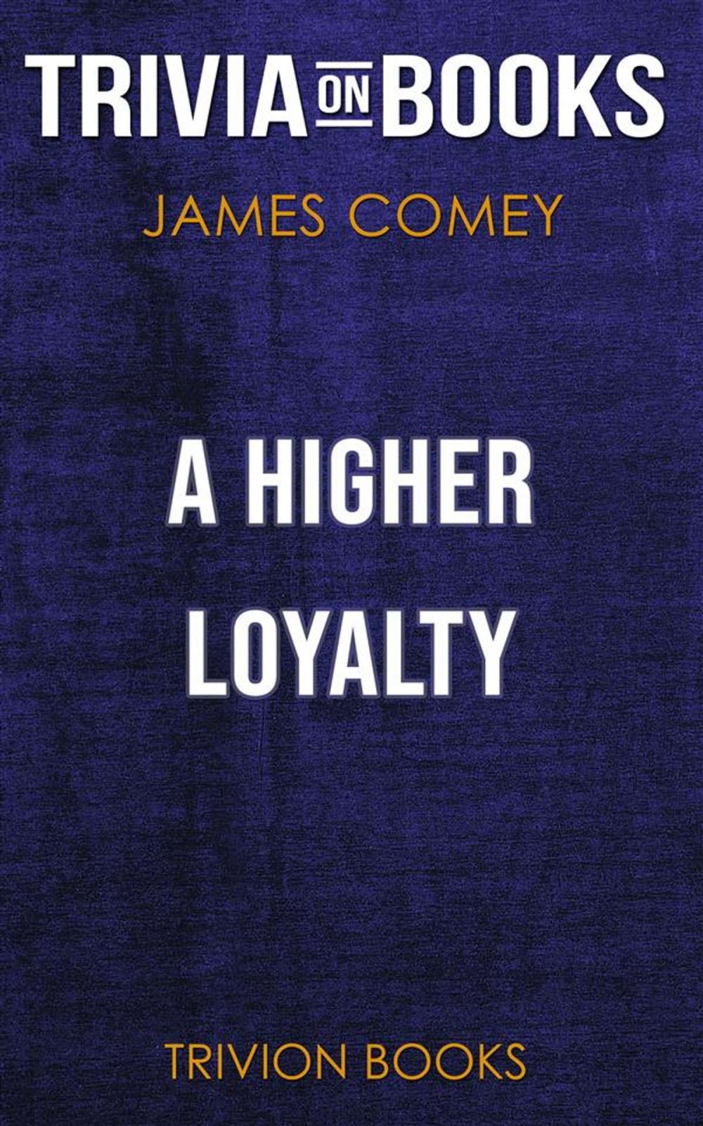 Big bigCover of A Higher Loyalty by James Comey (Trivia-On-Books)