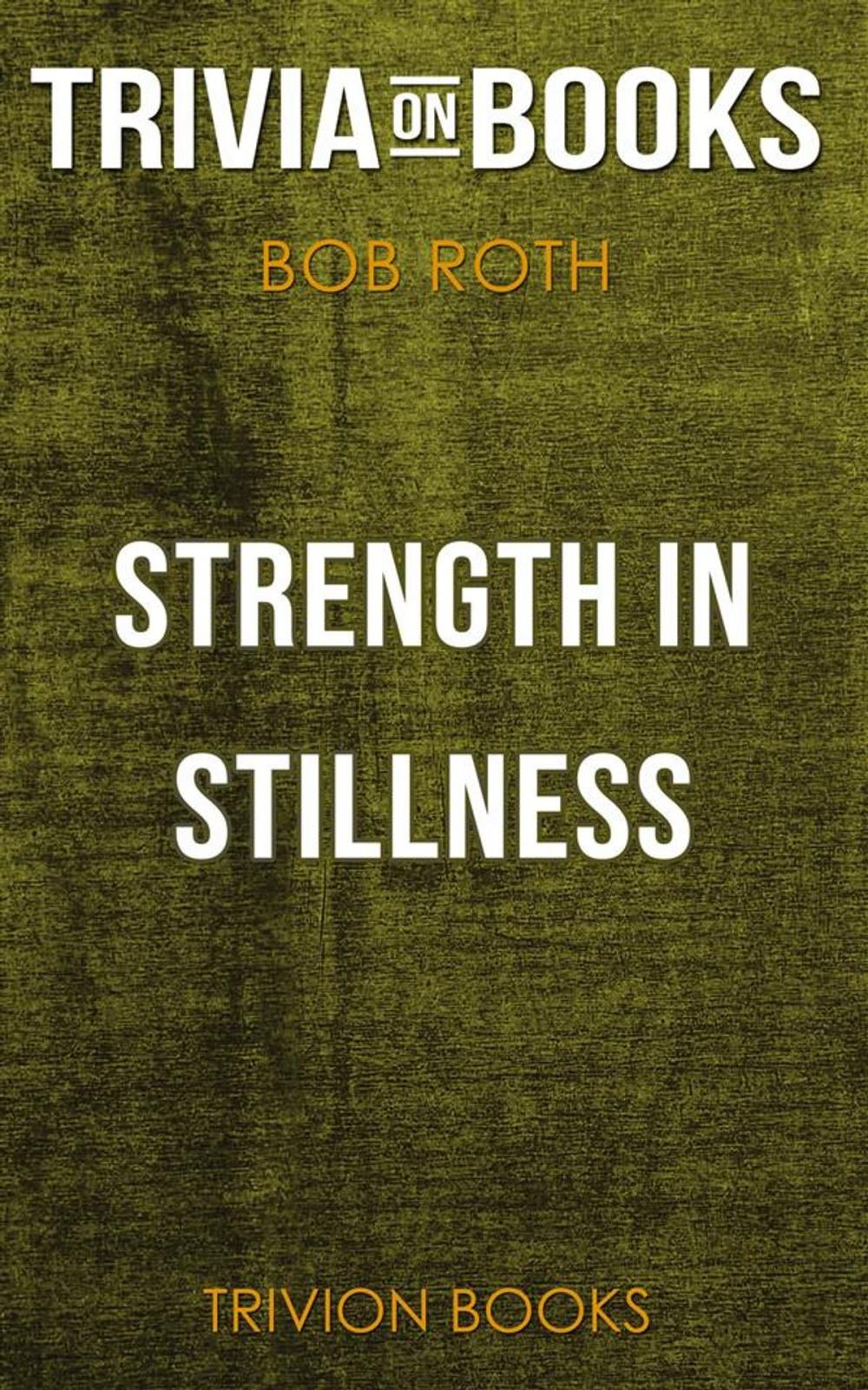 Big bigCover of Strength in Stillness by Bob Roth (Trivia-On-Books)