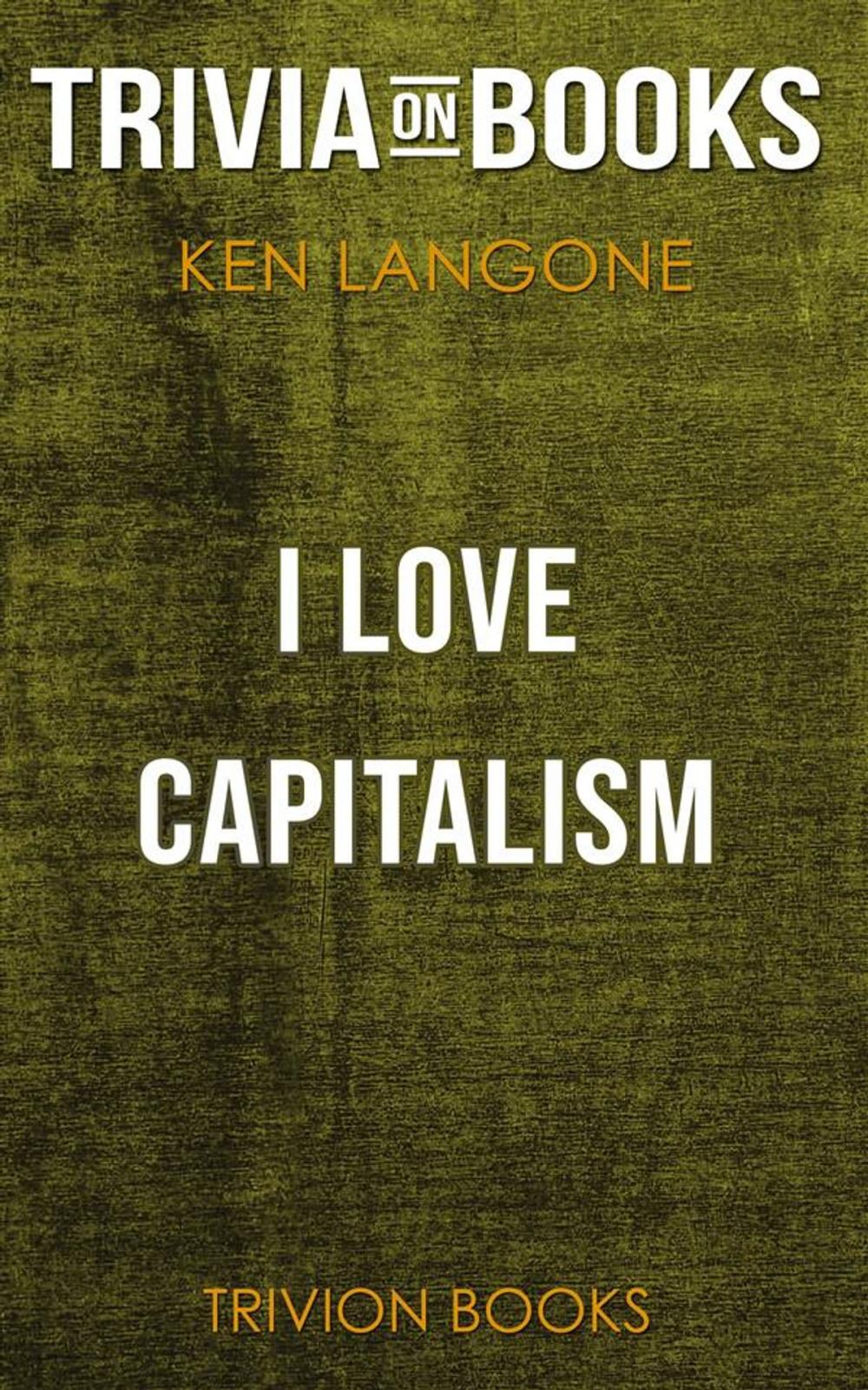 Big bigCover of I Love Capitalism! by Ken Langone (Trivia-On-Books)