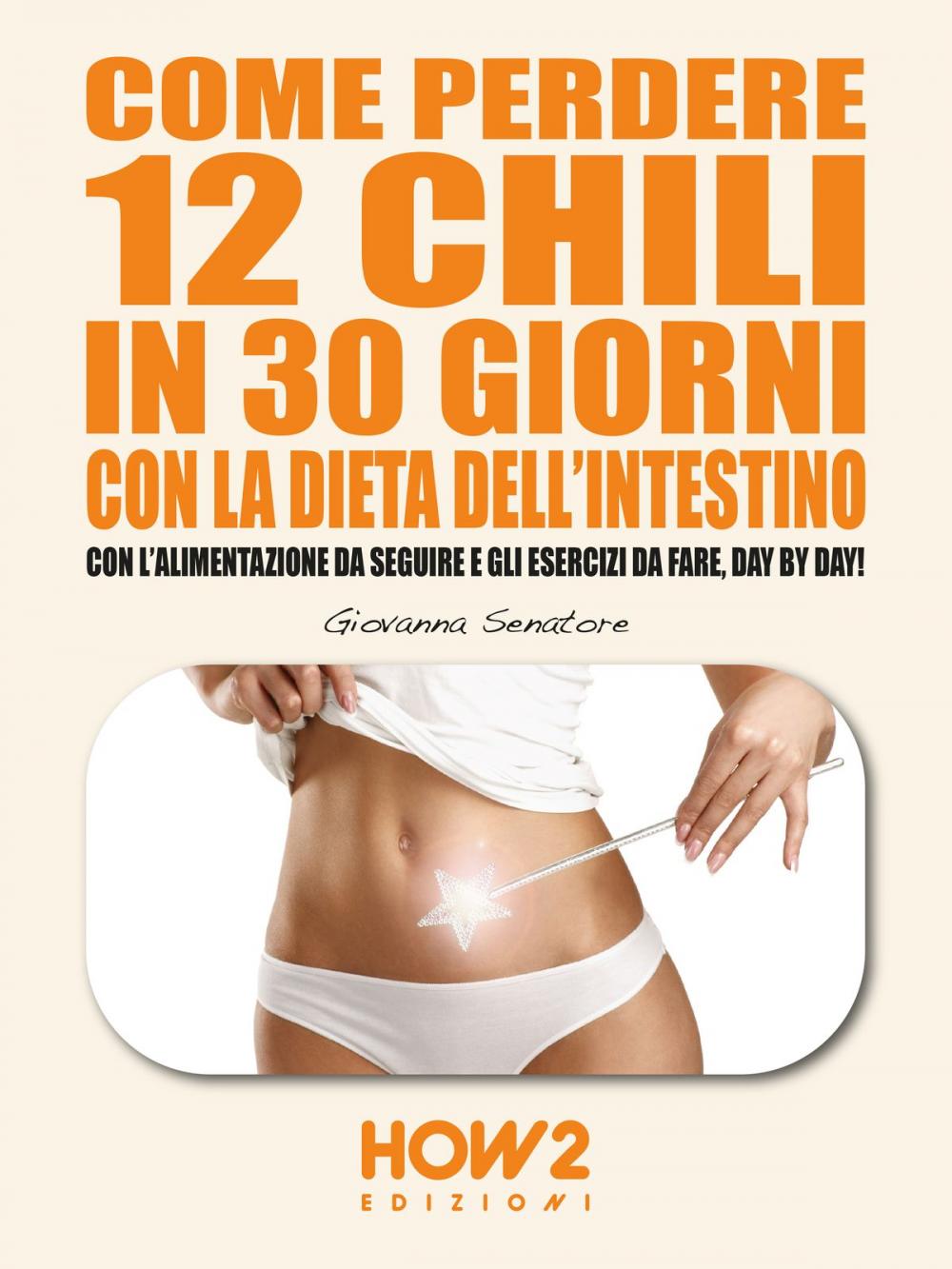 Big bigCover of COME PERDERE 12 CHILI IN 30 GIORNI CON LA DIETA DELL'INTESTINO