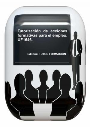 Cover of the book Tutorización de acciones formativas para el empleo. UF1646. by Marta González Bartolomé