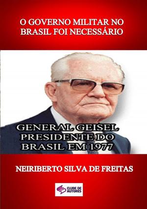 Cover of the book O Governo Militar No Brasil Foi NecessÁrio by Josias Cardoso