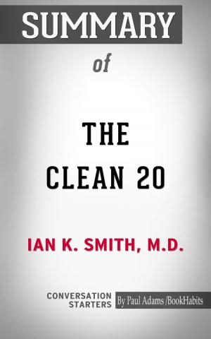 Cover of the book Summary of The Clean 20: 20 Foods, 20 Days, Total Transformation by Paul Mani