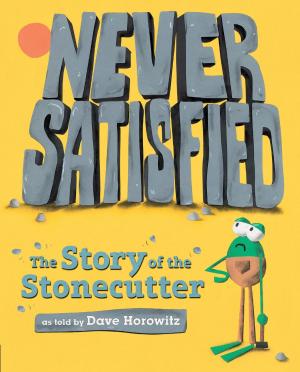 Cover of the book Never Satisfied: The Story of The Stonecutter by Judy Schachner