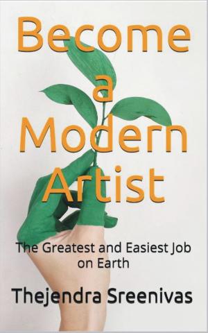 Cover of the book Become a Modern Artist: The Greatest and Easiest Job on Earth by Monica Rossi