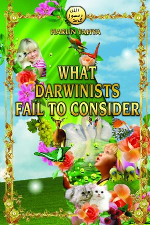 Cover of the book What Darwinists Fail to Consider by Harun Yahya