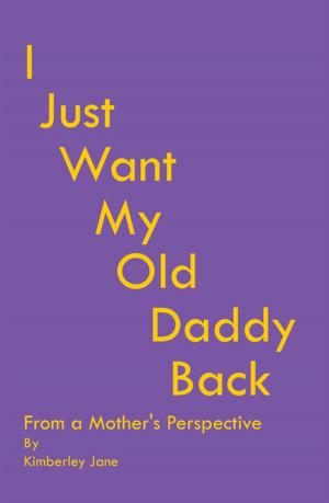 Cover of the book I Just Want My Old Daddy Back by Efy McDonnell