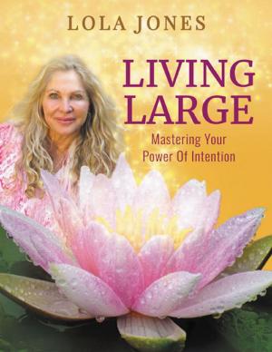 Book cover of Living Large: Mastering Your Power of Intention
