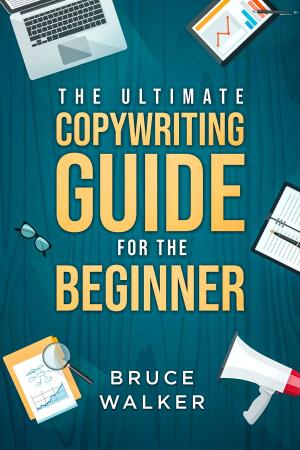 Book cover of The Ultimate Copywriting Guide for the Beginner: Write Your Way to Freedom!